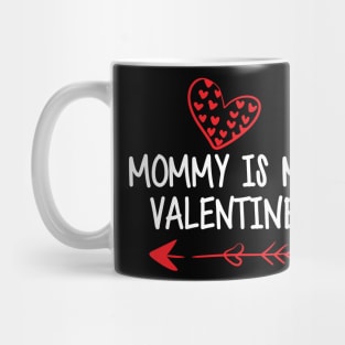 Mommy is my valentines w Mug